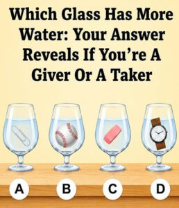 Which Glass Has More Water? Your Answer May Reveal Whether You’re A Giver Or A Taker